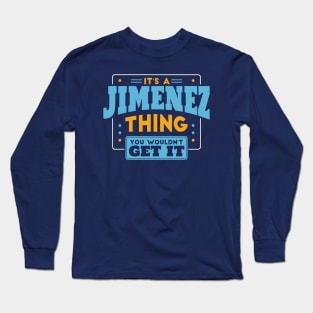 It's a Jimenez Thing, You Wouldn't Get It // Jimenez Family Last Name Long Sleeve T-Shirt